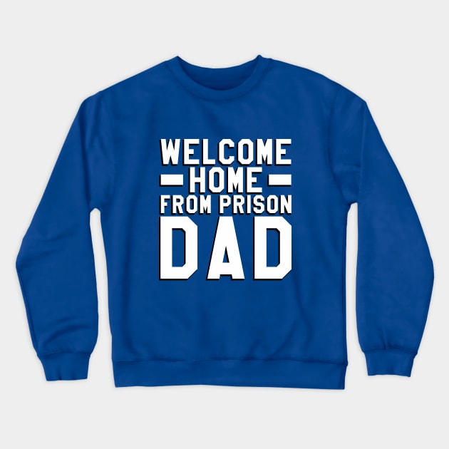 Welcome Home From Prison Dad Crewneck Sweatshirt by Aome Art